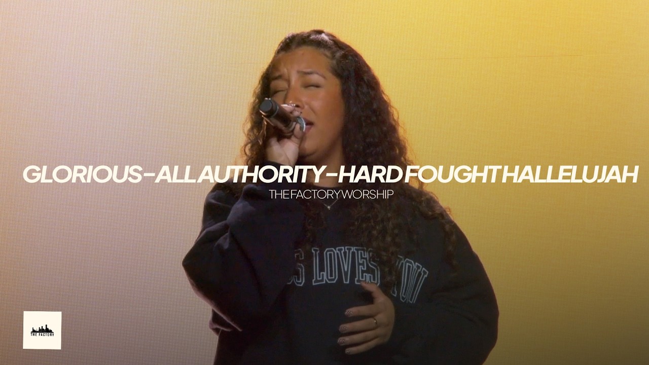 Glorious, All Authority, Hard Fought Hallelujah - Cover - The Factory Worship