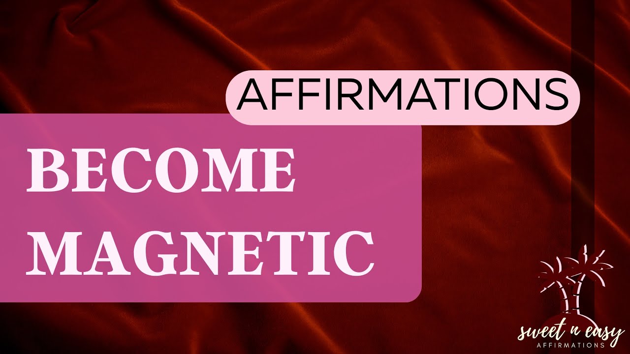 Become Magnetic Affirmations - Powerful Attraction & Charisma Affirmations