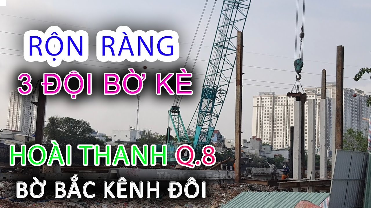 Rộn ràng 3 đội Thi Công Bờ Kè BỜ BẮC KÊNH ĐÔI HOÀI THANH Quận 8 - Sài Gòn ngày nay