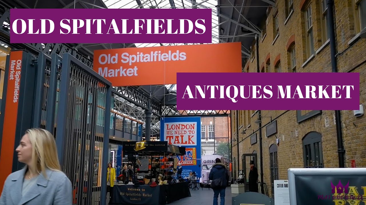 OLD SPITALFIELDS ANTIQUES MARKET IN LONDON | ĐI CHỢ ĐỒ CỔ OLD SPITALFIELDS Ở LONDON
