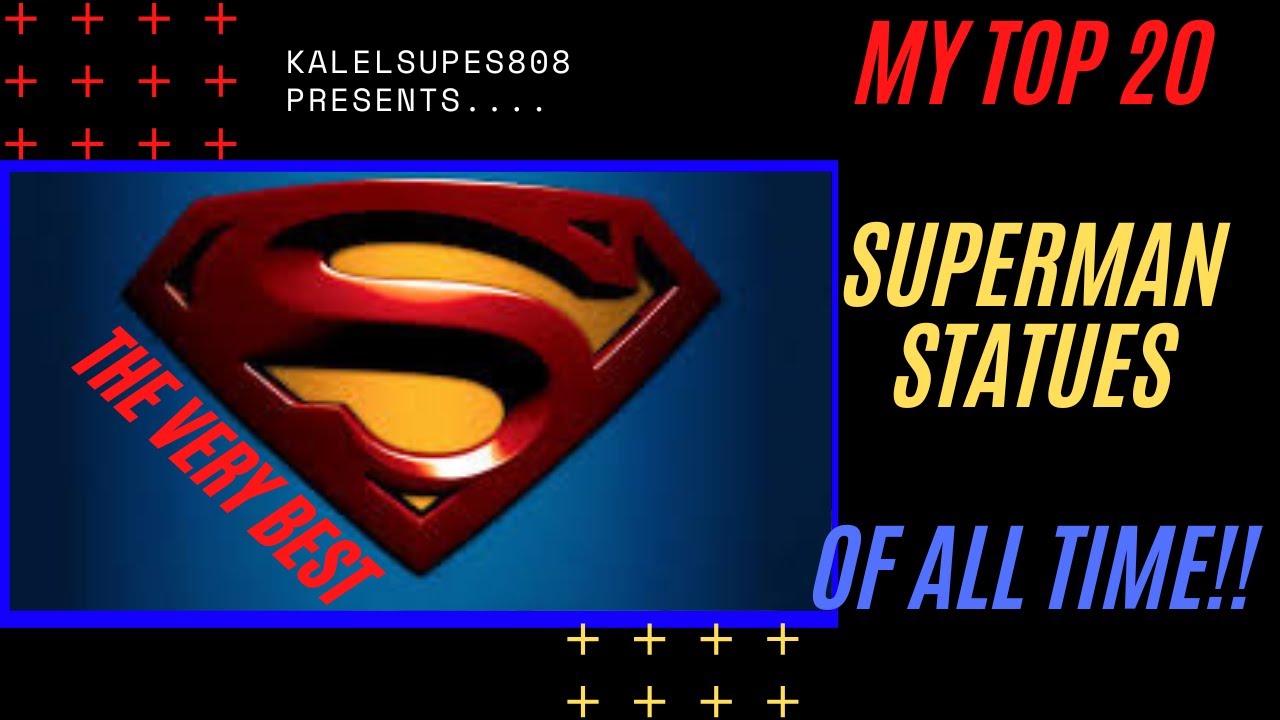 TOP 20 SUPERMAN STATUES / FIGURES / BUSTS....OF ALL TIME!!! (IMO)