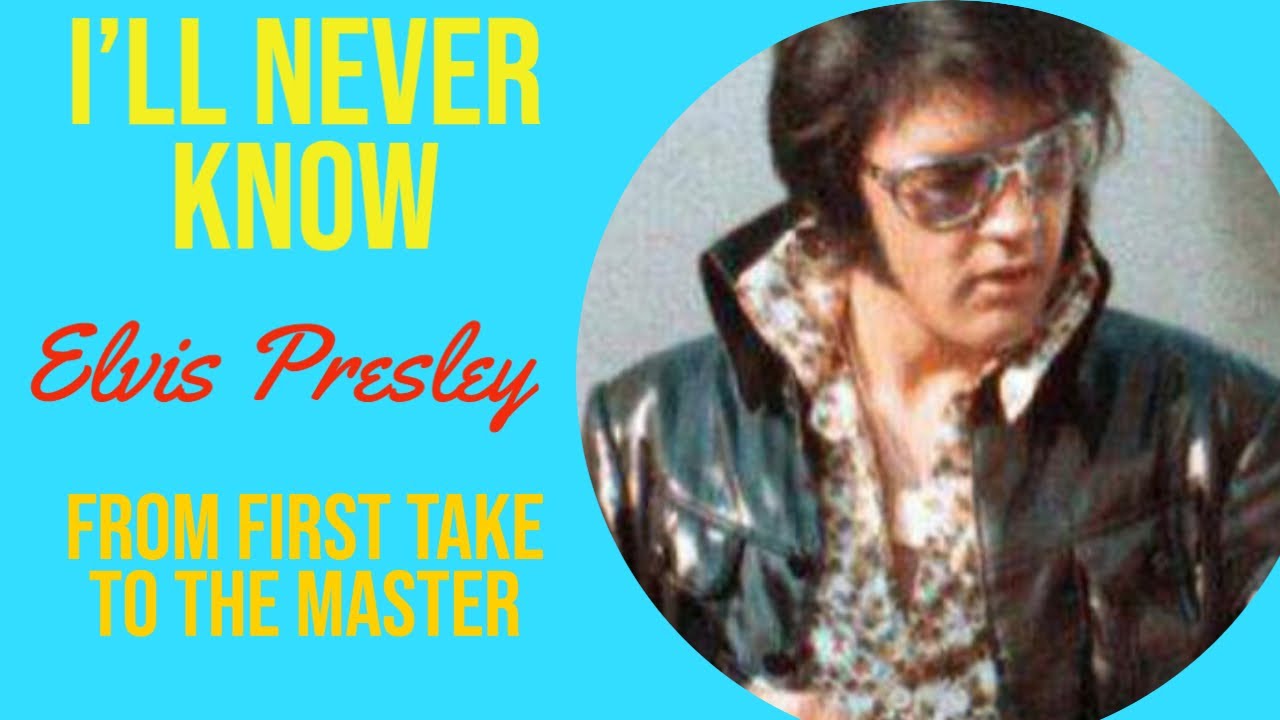Elvis Presley - I'll Never Know - From First Take to the Master