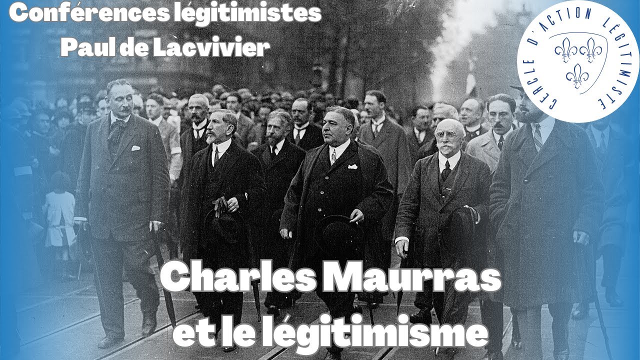 Charles Maurras et le l&eacute;gitimisme (Paul de Lacvivier) - Conf&eacute;rences l&eacute;gitimistes