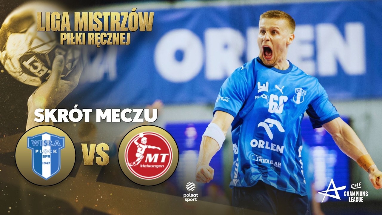 SKR&Oacute;T: ORLEN WISŁA PŁOCK - MT MELSUNGEN | LIGA MISTRZ&Oacute;W PIŁKARZY RĘCZNYCH