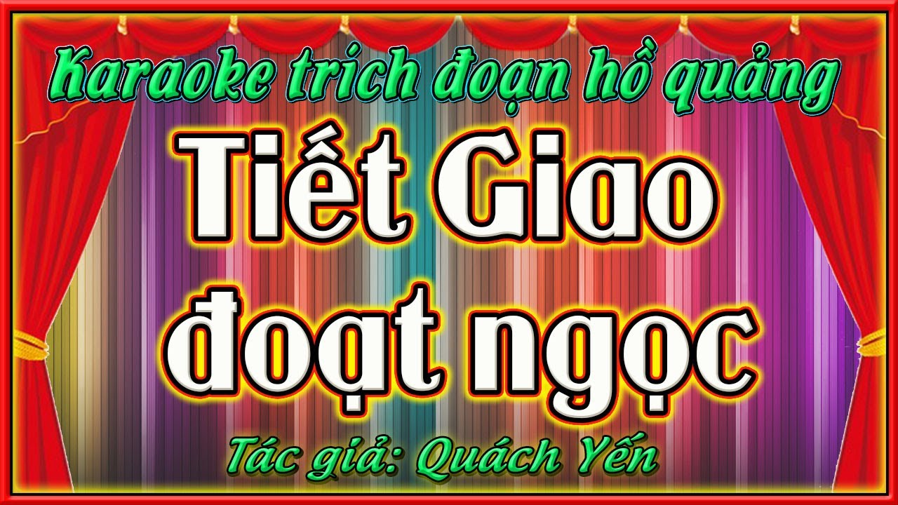 KARAOKE TRÍCH ĐOẠN TIẾT GIAO ĐOẠT NGỌC