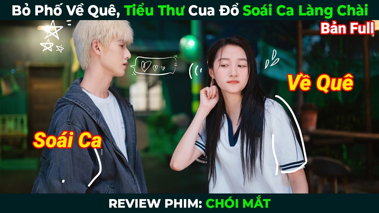 [Review Phim] Bỏ Phố Về Qu&ecirc;, Tiểu Thư Nh&agrave; Gi&agrave;u Cua Đổ So&aacute;i Ca L&agrave;ng Ch&agrave;i | Ch&oacute;i Mắt Full