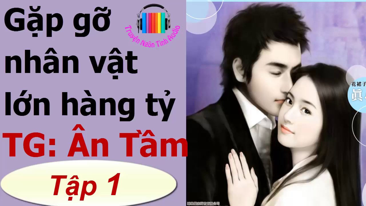 Gặp Gỡ Nhân Vật Lớn Hàng Tỷ - Ân Tầm – P1