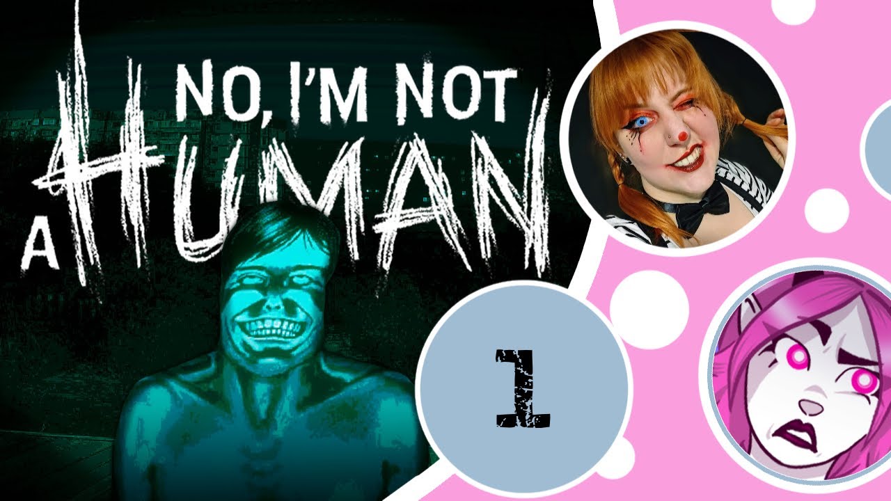 No, i'm not a Human | 01: Keine Ahnung, was passieren wird.