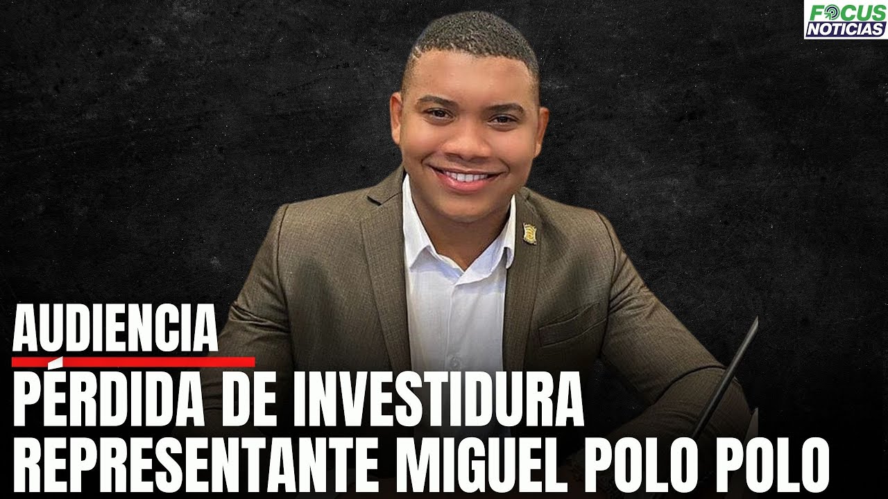 En  Vivo. Audiencia PÉRDIDA de Investidura MIGUEL POLO POLO Representante a la CÁMARA #FocusNoticias