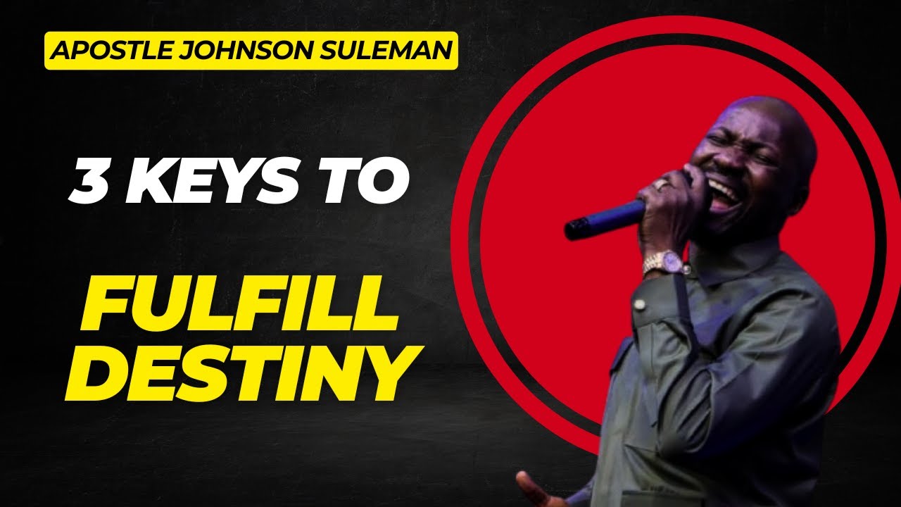 3 Keys You Must Use If You Want to Fulfill Destiny by Apostle Johnson Suleman