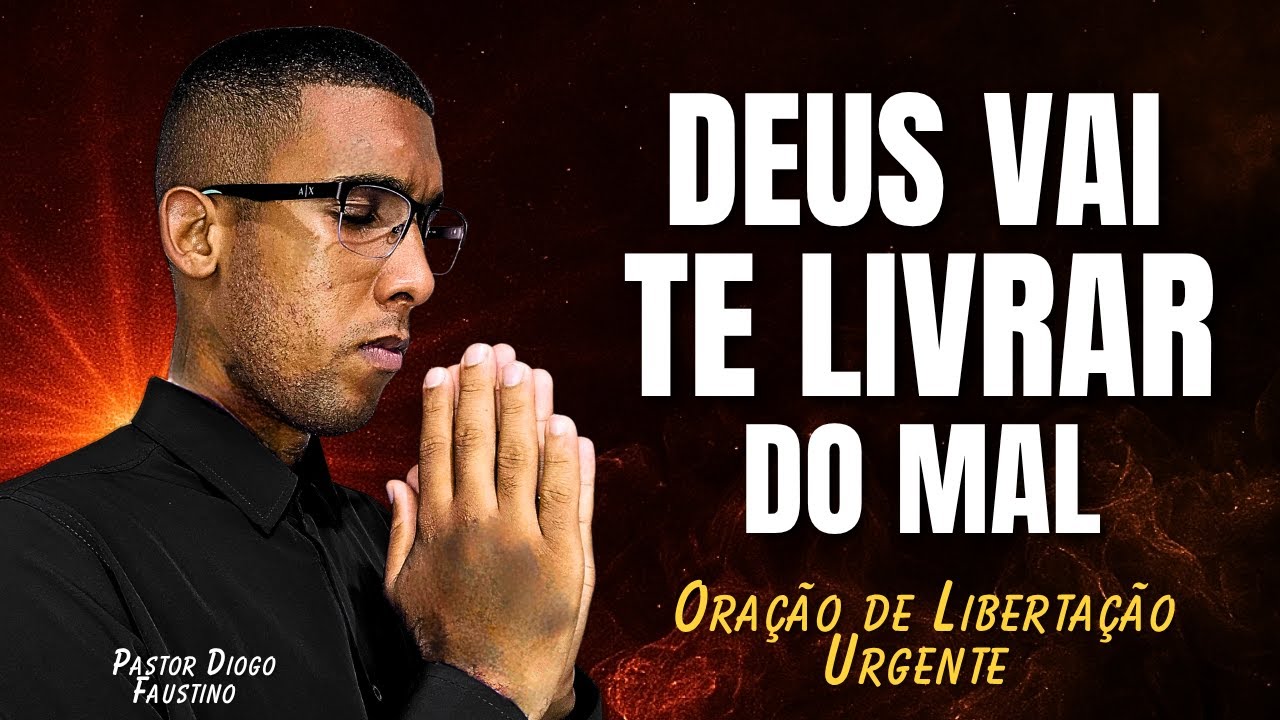 DEUS VAI TE LIVRAR DO MAL AGORA! 🙏 | Oração Forte de Libertação Urgente com Pastor Diogo Faustino