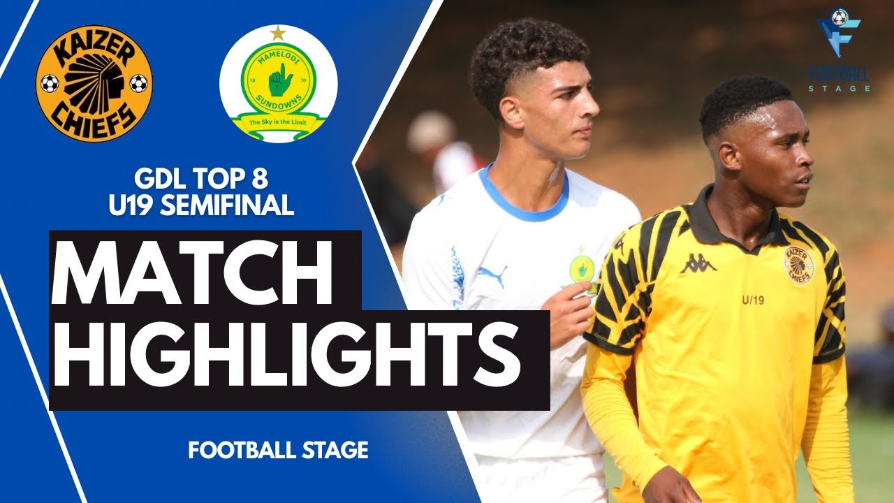 HIGHLIGHTS | Kaizer Chiefs (U19) vs Mamelodi Sundowns (U19) | GDL TOP 8 U19 Semifinal 