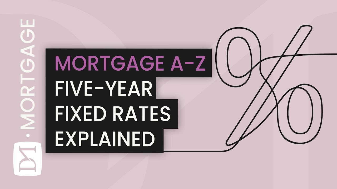 5-YEAR FIXED RATES - HOW DO THEY WORK? (MORTGAGE A-Z SERIES)