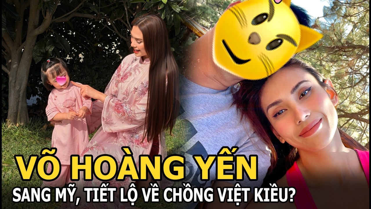 Võ Hoàng Yến sang Mỹ, tiết lộ về chồng Việt kiều?
