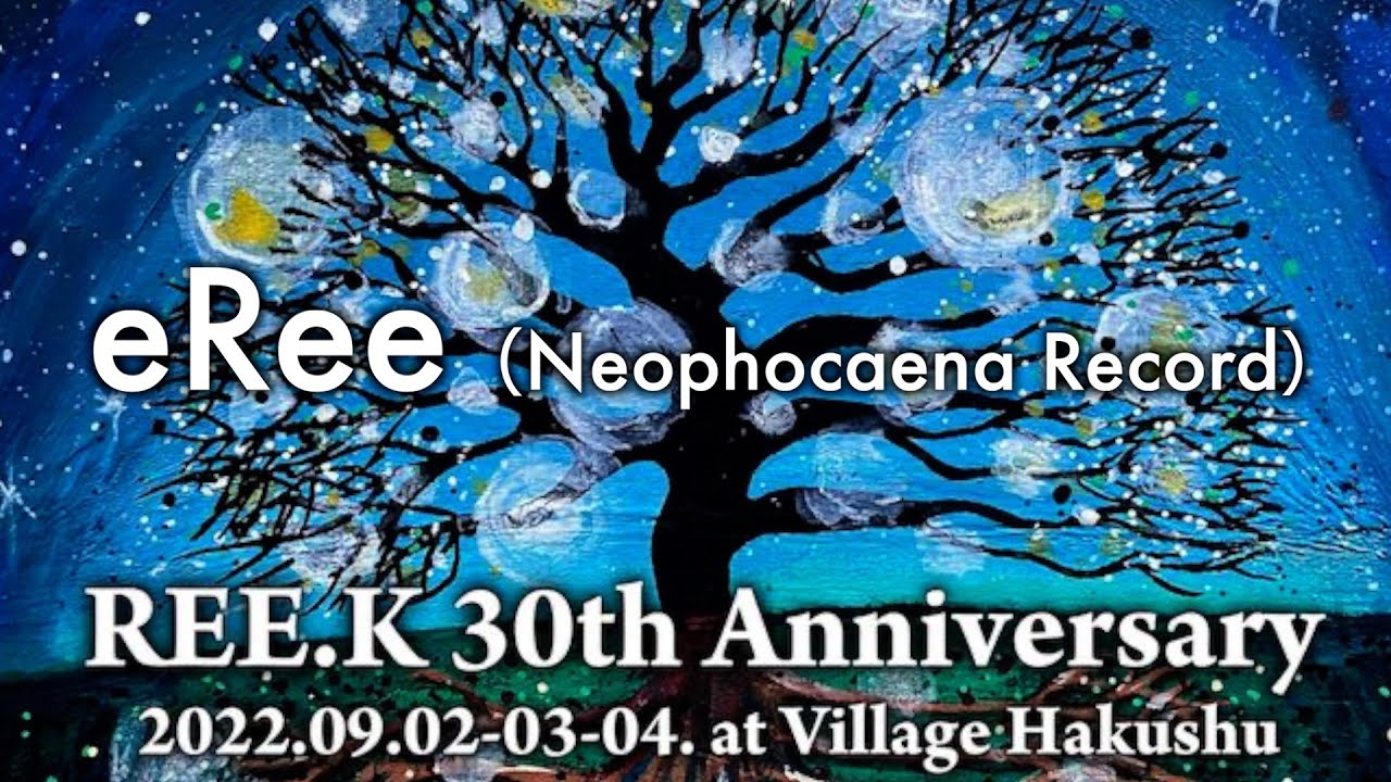 eRee【Ree.K 30th Anniversary】2022.SEP.2-4, Village Hakushu, Yamanashi, JP