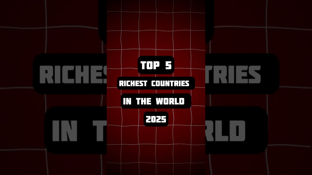 Top 5 Richest Countries in the World 2025 | Infosphere