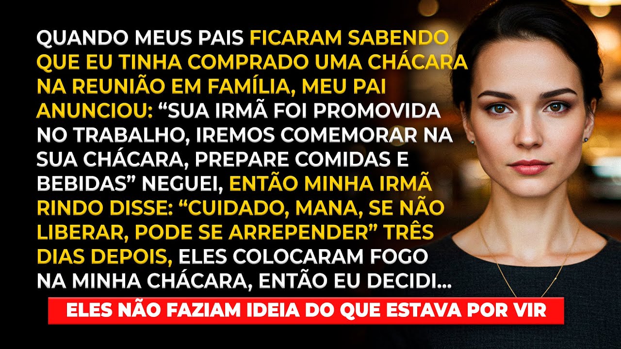Meu pai colocou fogo na minha chácara, porque não a cedi para festa de promoção da minha irmã