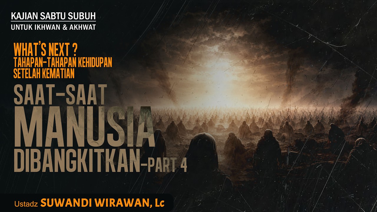 SAAT-SAAT MANUSIA DIBANGKITKAN - PART 4 | USTADZ SUWANDI WIRAWAN, Lc