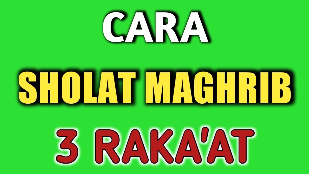 Cara Sholat Maghrib 3 Raka'at Dengan Mudah