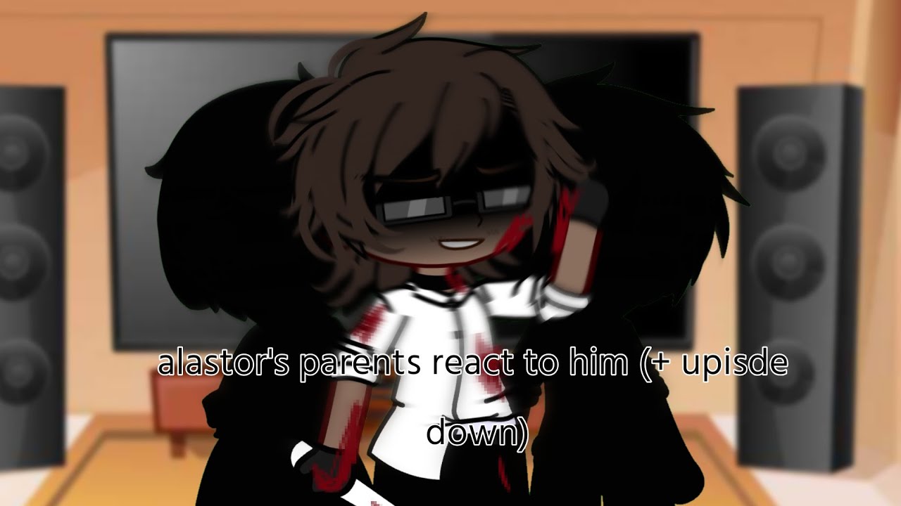 Alastor’s PARENTS React to Him (+Upside down) | Hazbin Hotel AU