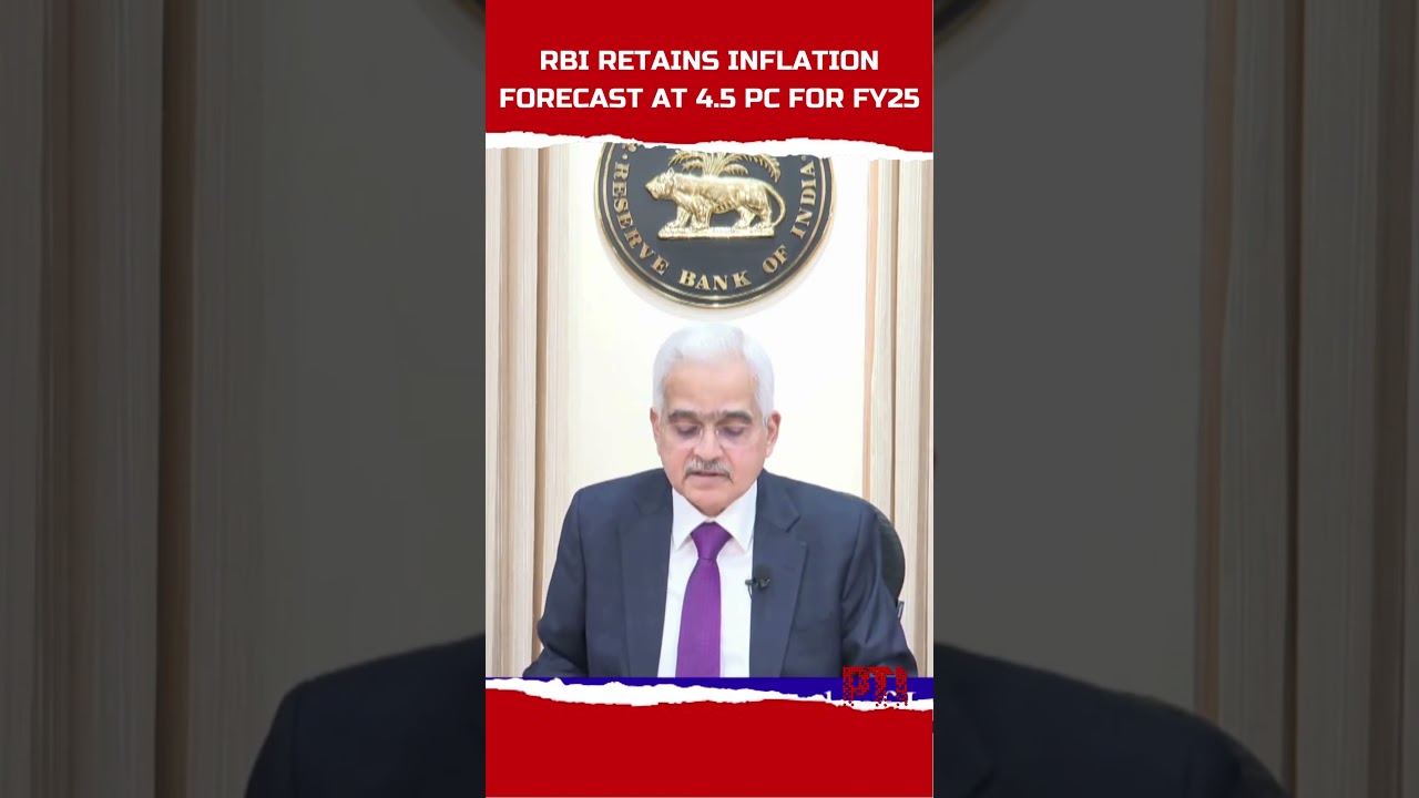 RBI retains inflation forecast at 4.5 pc for FY25, lower than 5.4 pc in last fiscal