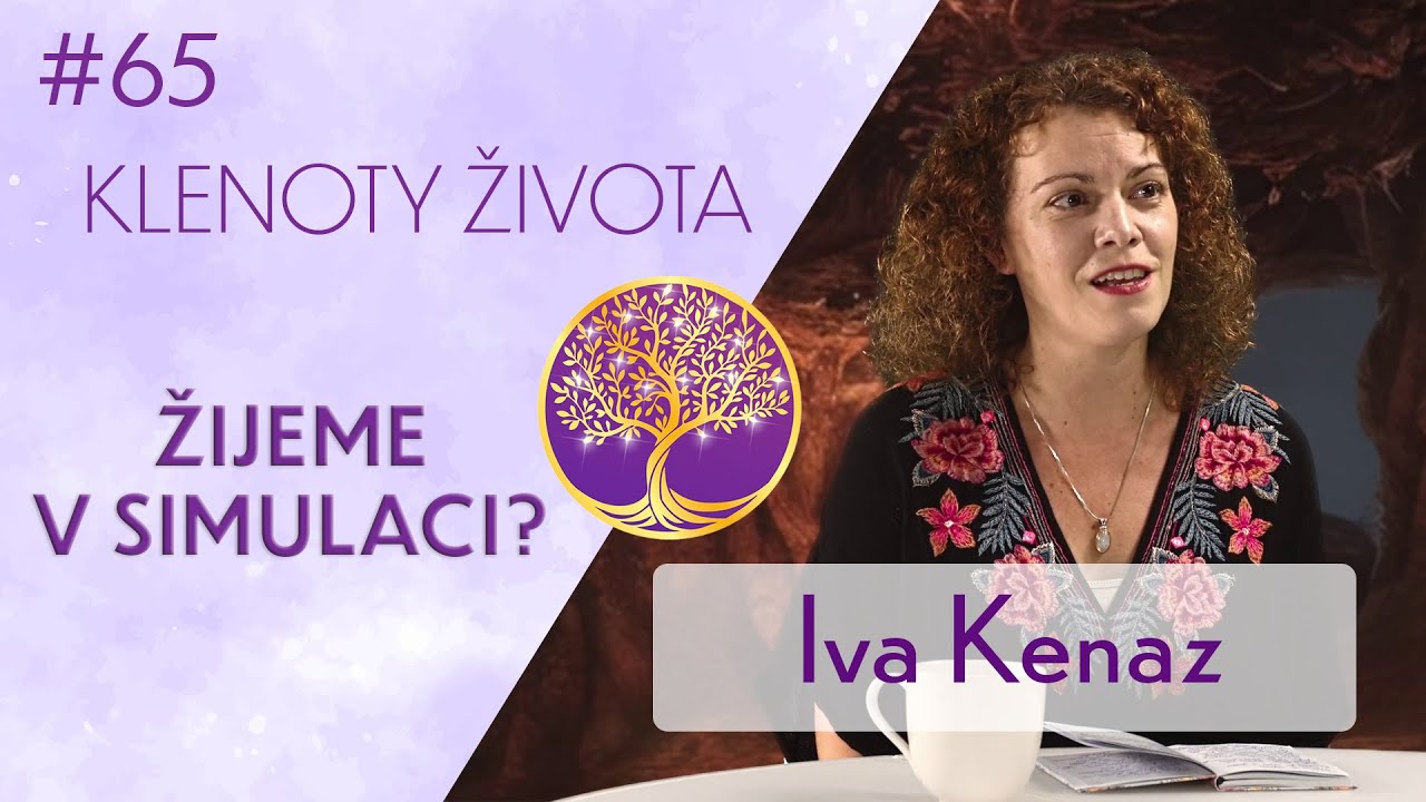 Iva Kenaz: Duchovn&iacute;/původn&iacute; realita | Současn&yacute; matrix jako kopie | Klenoty života