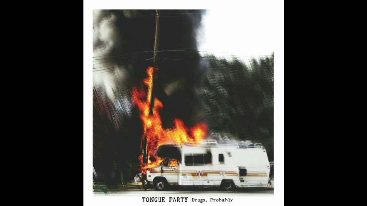 TONGUE PARTY - Drugs, Probably (2016)