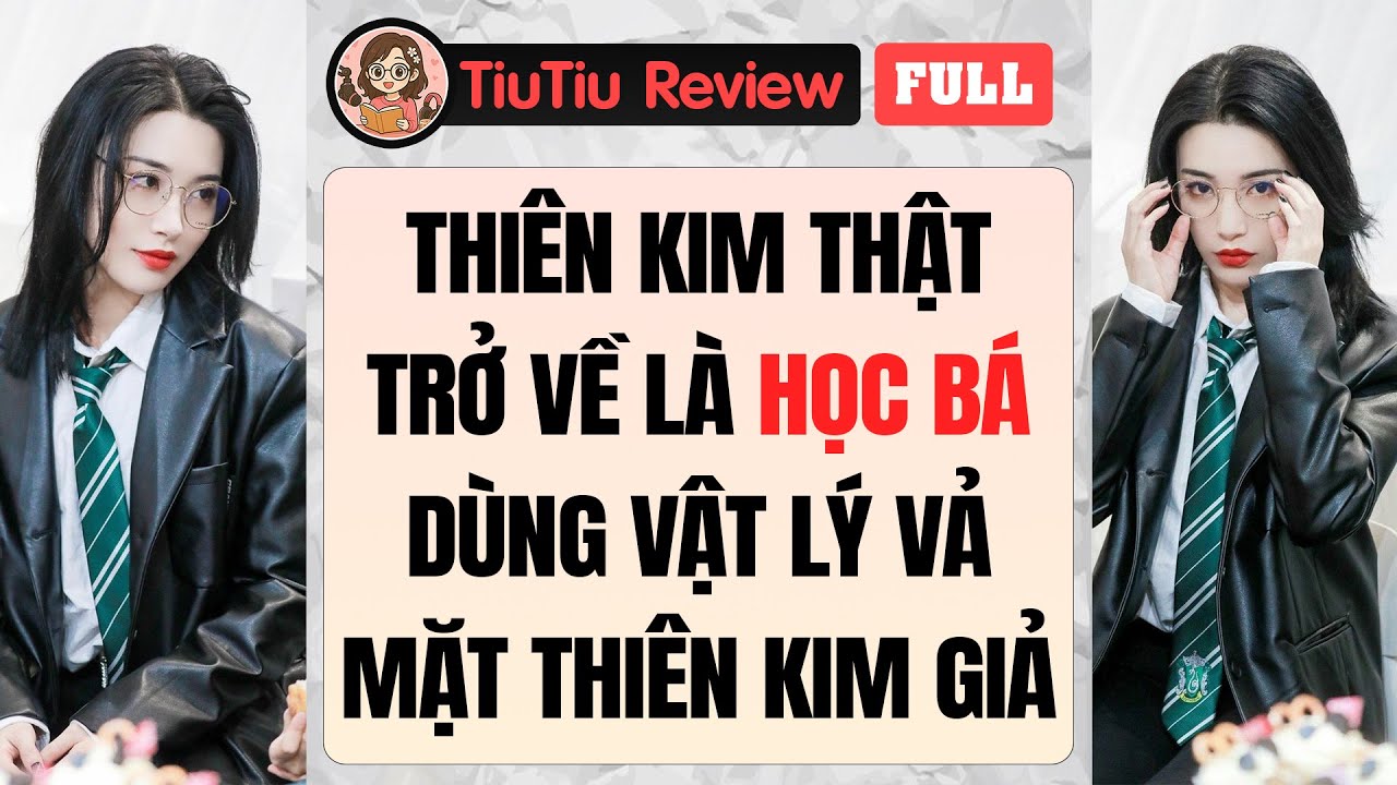 Truyện Audio | THIÊN KIM THẬT TRỞ VỀ LÀ HỌC BÁ: DÙNG VẬT LÝ VẢ MẶT THIÊN KIM GIẢ, TỐNG BÀ NỘI VÀO TÒ