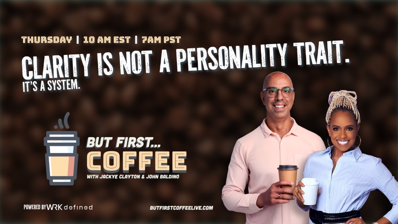 #ButFirstCoffee: Clarity is not a personality trait. It is a system!