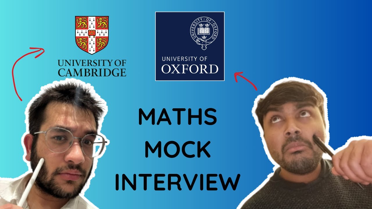 CAMRIDGE VS OXFORD: MATHS MOCK INTERVIEW featuring @goyaldev09