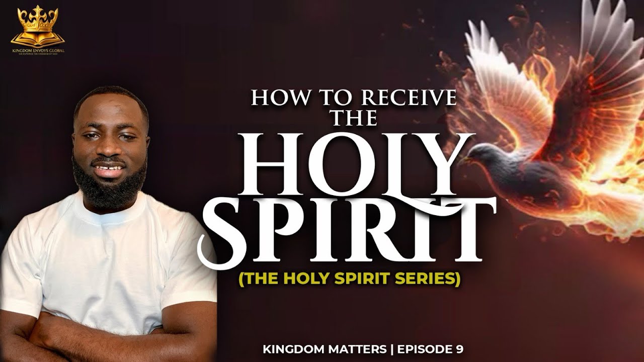 HOW TO RECEIVE THE HOLY SPIRIT || KINGDOM MATTERS || EPISODE 9