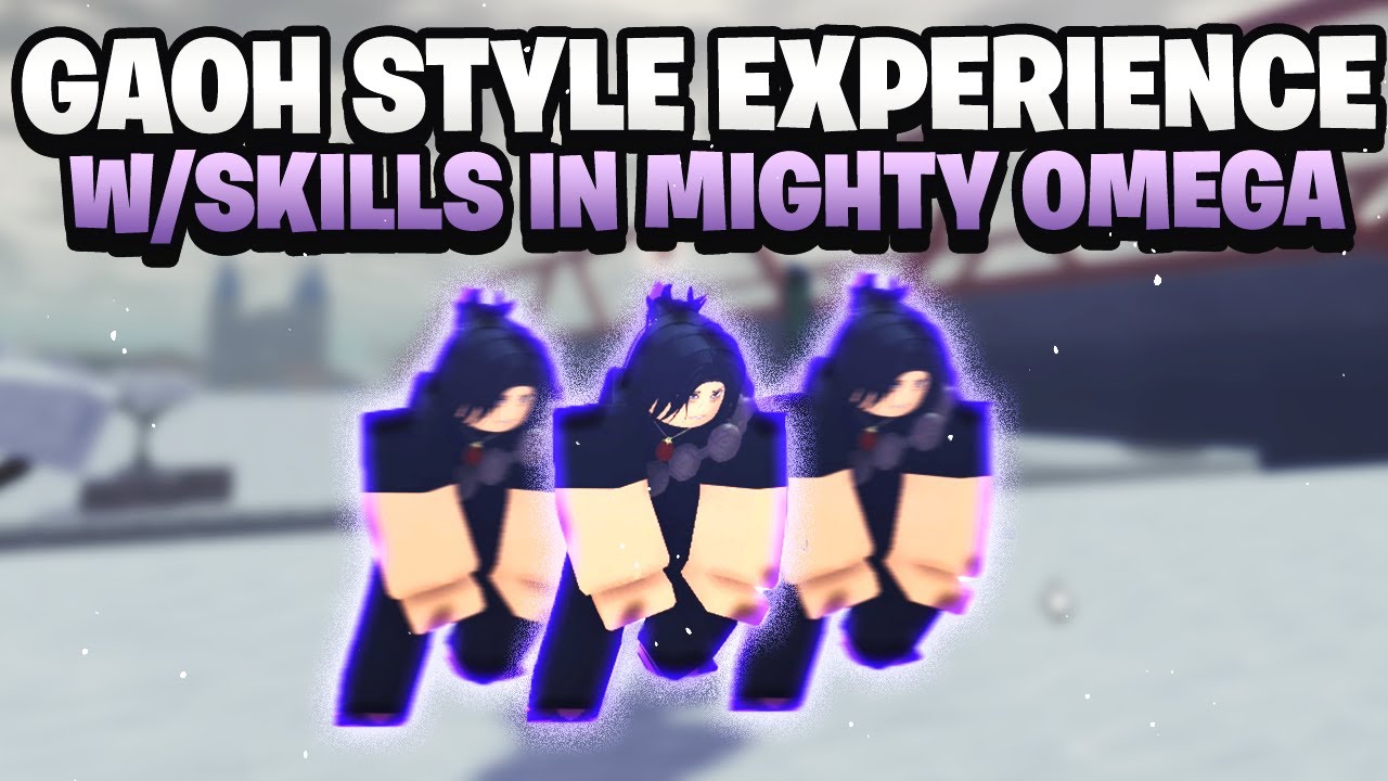 Mighty Omega: GAOH Style EXPERIENCE W/Skills.. 1V1 FIGHTS, BOSS FIGHT