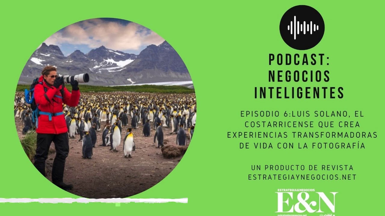 Podcast E&N: Luis Solano crea experiencias transformadoras de vida con la fotograf&iacute;a