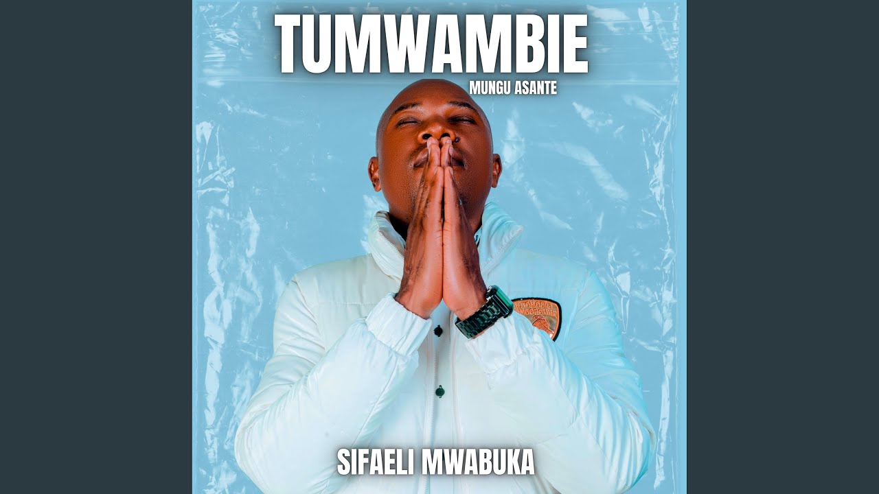 TUMWAMBIE MUNGU ASANTE