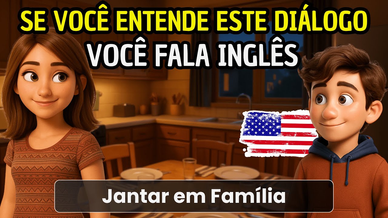 Comece a entender ingl&ecirc;s f&aacute;cil e r&aacute;pido com este di&aacute;logo 🔥 Jantar em Fam&iacute;lia 🗽