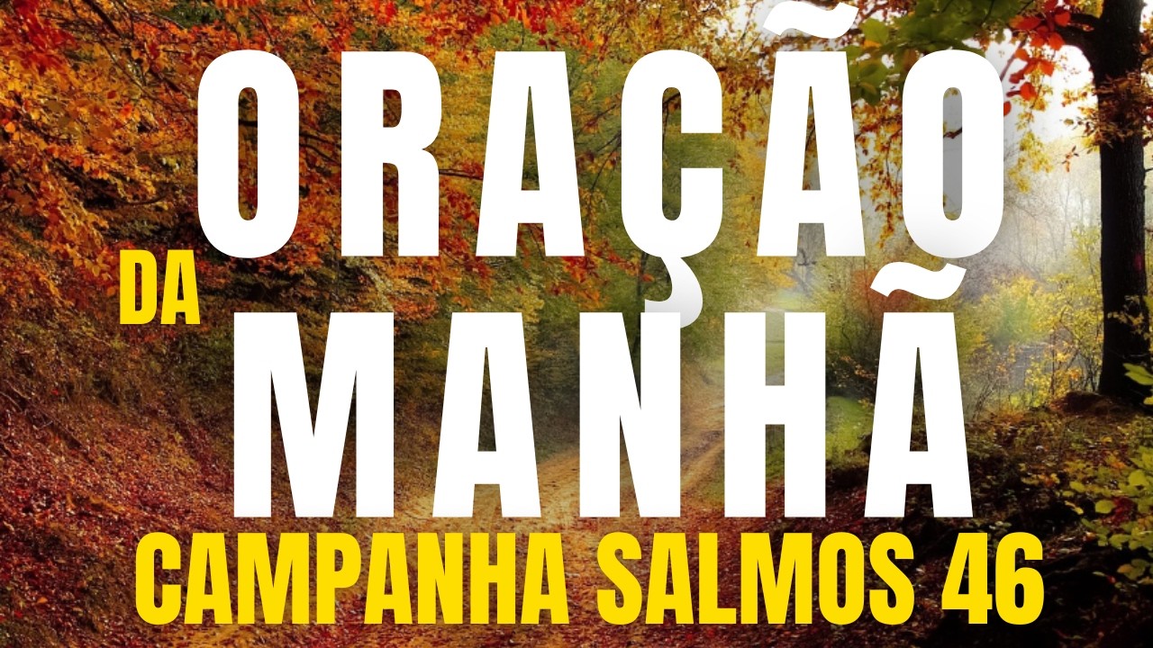 ORAÇÃO DA MANHÃ PARA REFUGIO EM DEUS Campanha Vencendo o Medo 05º DIA SALMOS 46
