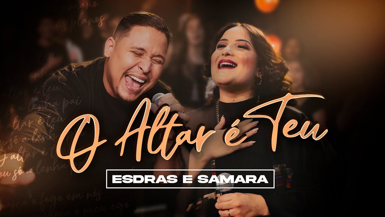O ALTAR É TEU - ESDRAS E SAMARA