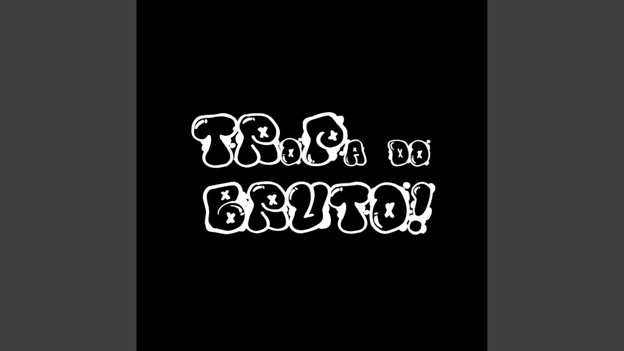 Tropa do Bruto!