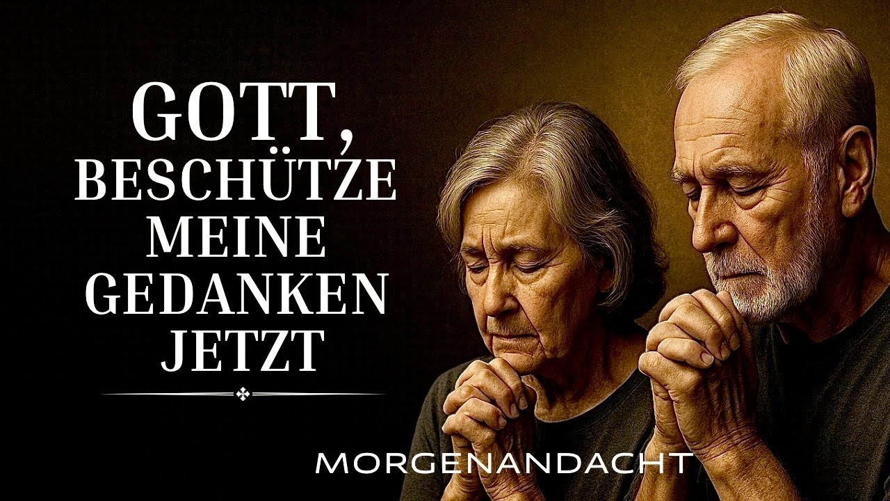 Gott, beschütze meine Gedanken von diesem Moment an | Morgenandacht & Morgengebet