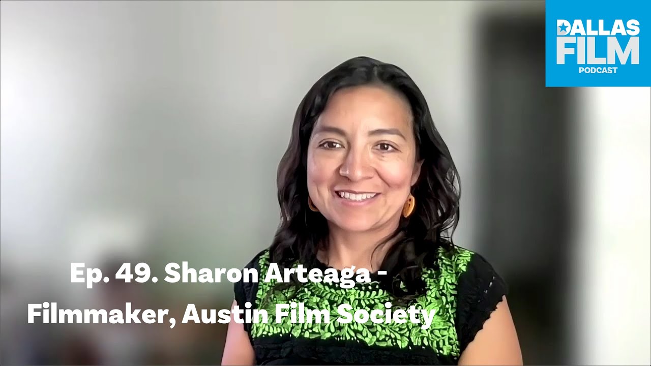 Ep. 49. Sharon Arteaga - Filmmaker, Director, Austin Film Society
