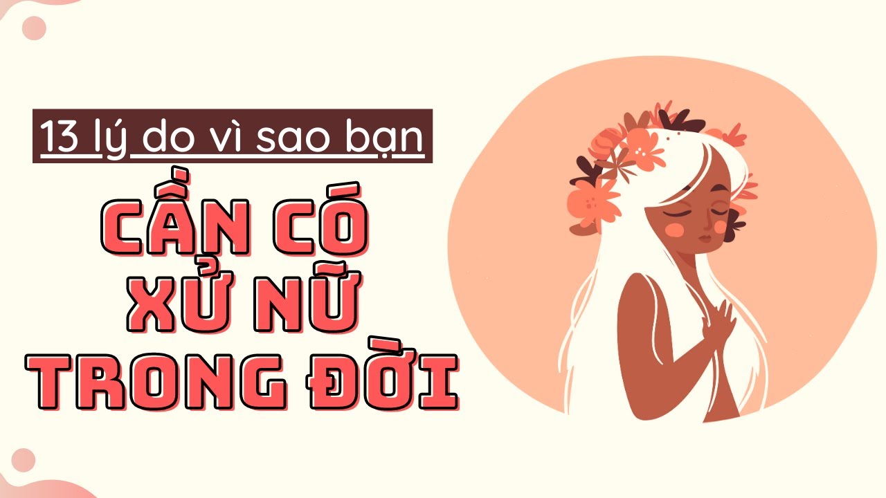 13 Lý Do Vì Sao Bạn Cần Có Xử Nữ Trong Đời