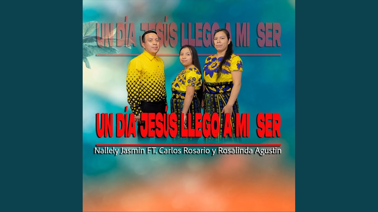 Un Día Jesús Llego a Mi Ser (feat. Carlos Rosario & Rosalinda Agustin)