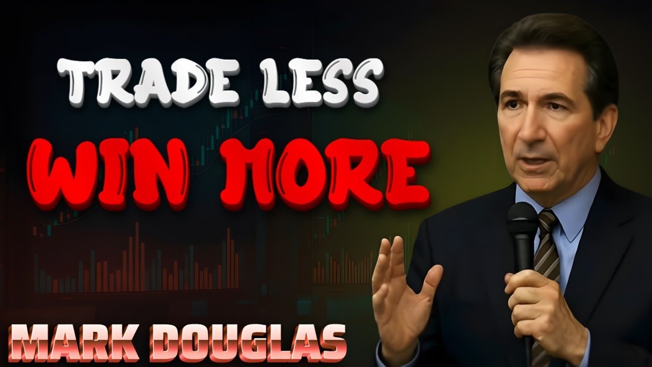 Mark Douglas: Why Fewer Trades Lead to Bigger Wins Over Time