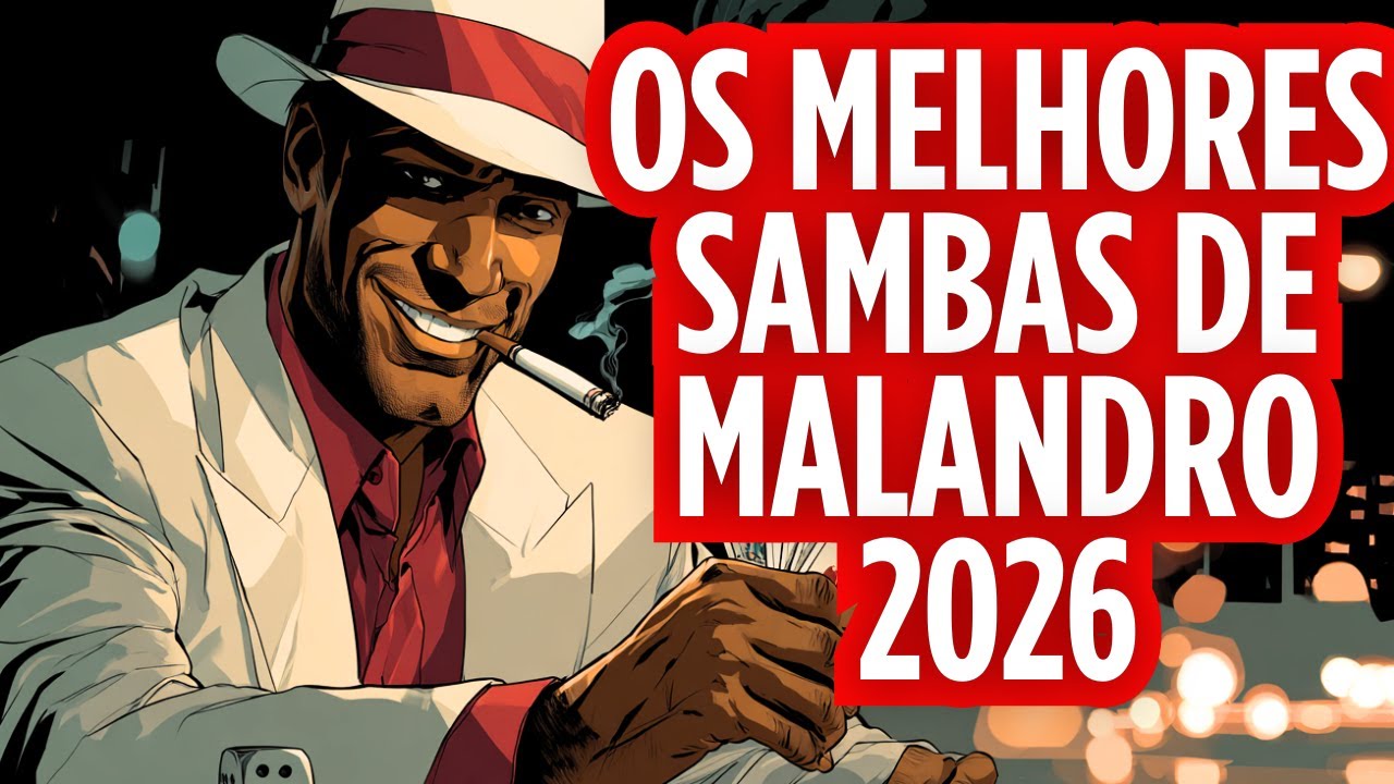 OS 10 MELHORES SAMBAS DE MALANDRO PARA SEU FIM DE SEMANA