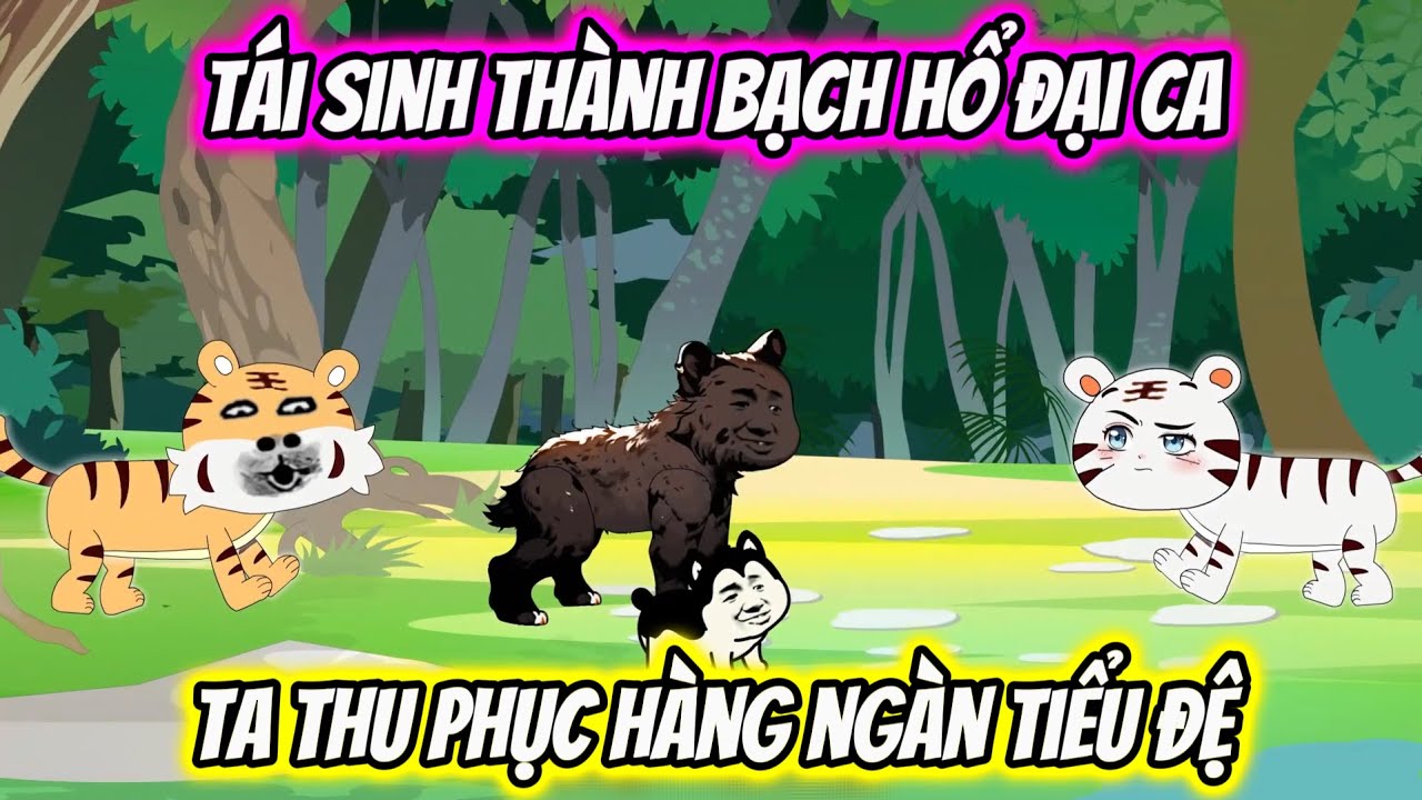 Full Có Kết | Tái Sinh Thành Bạch Hổ Đại Ca Ta Thu Phục Hàng Ngàn Tiểu Đệ | Zinn Vietsub