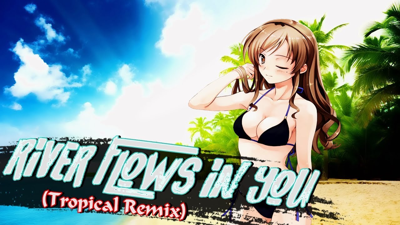 Nightcore - River flows in you (Tropical Remix)