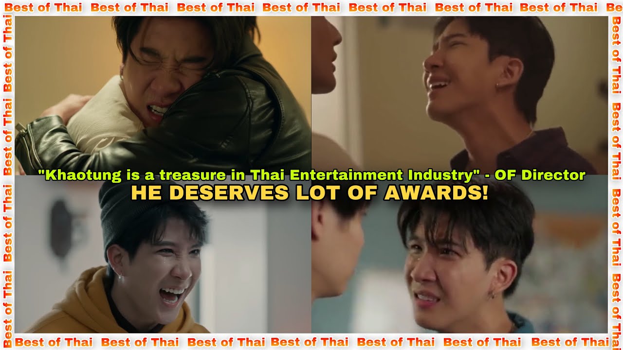 Khaotung’s INCREDIBLE Acting Skills DESERVES To Bag LOT of AWARDS | The Directors Even PRAISED Him
