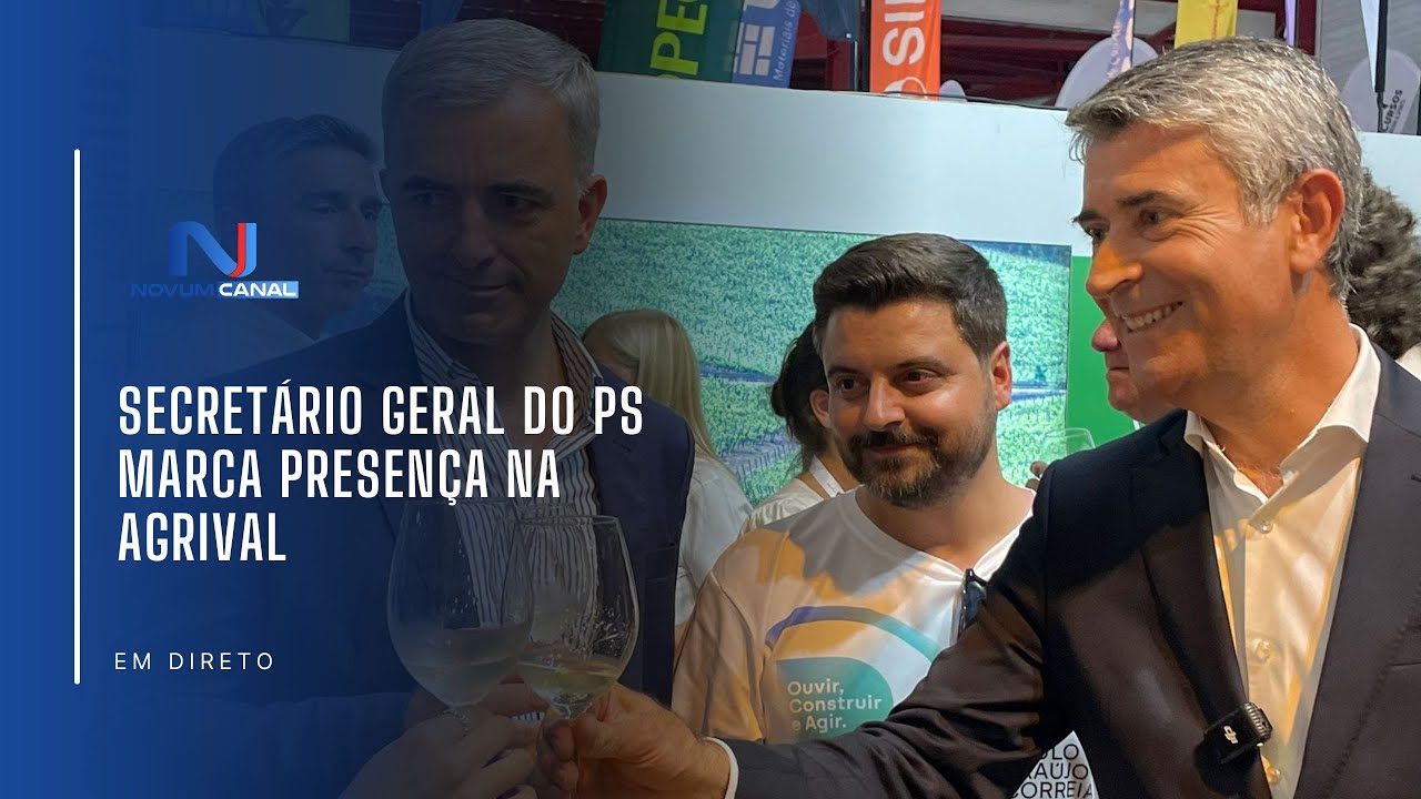 SECRETÁRIO GERAL DO PS MARCA PRESENÇA NA AGRIVAL