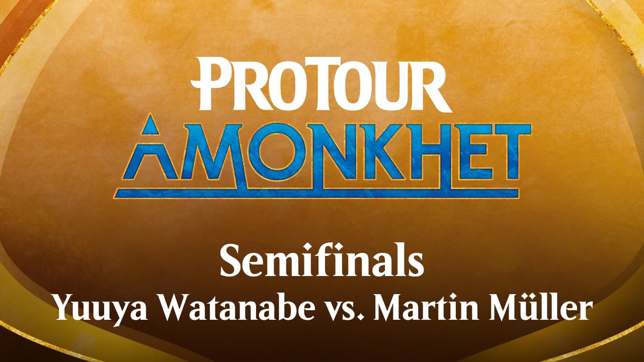 Pro Tour Amonkhet Semifinals: (22) Yuuya Watanabe vs. Martin Müller