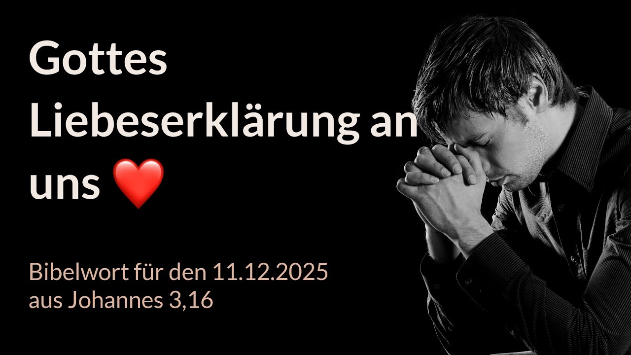 Bibelwort und Tagesimpuls am 11.12.2025: Gottes Liebeserkl&auml;rung an uns ❤️